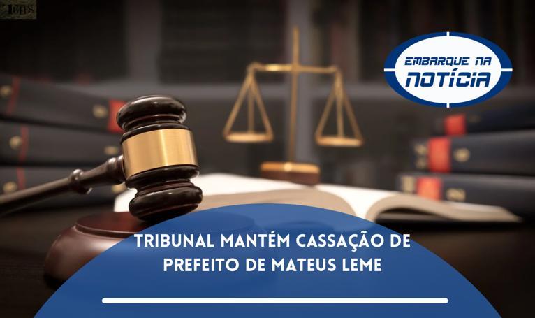 Tribunal mantém a cassação do prefeito de Mateus Leme